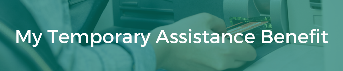 My Temporary Assistance Benefit header