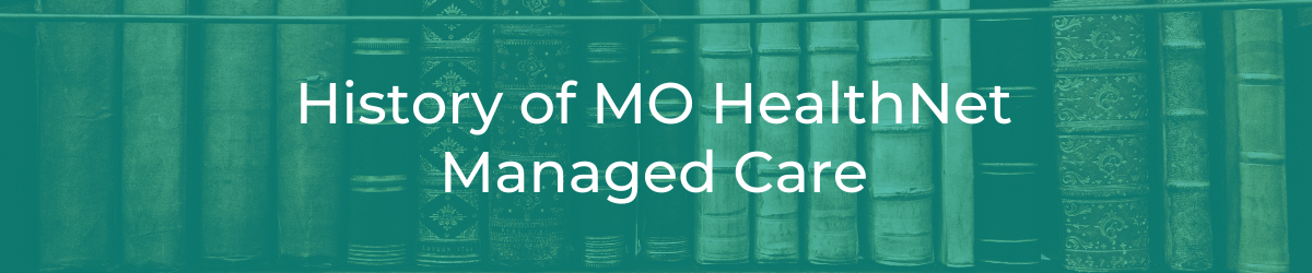 History of MO HealthNet Managed Care header