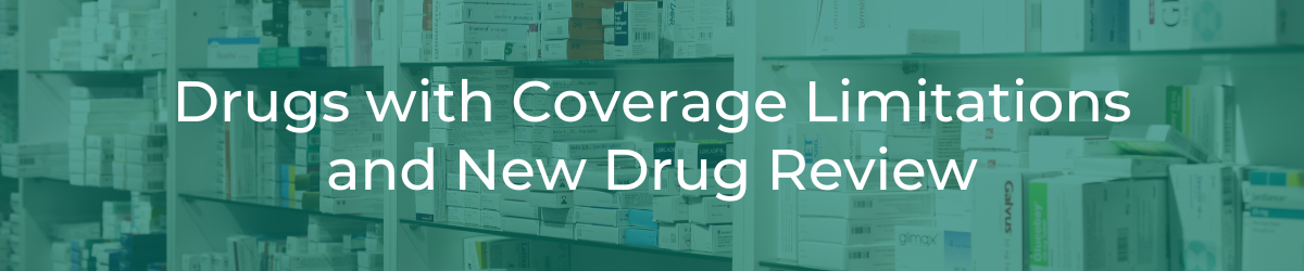 Drugs with Coverage Limitations and New Drug Review header