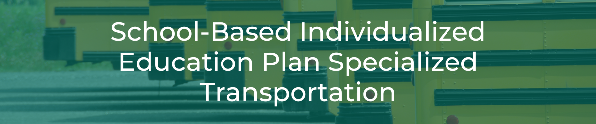School-Based IEP Direct Specialized Transportation header