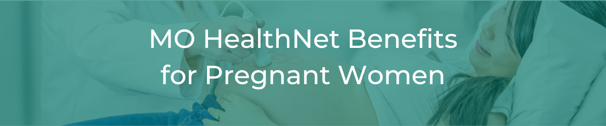 MO HealthNet Benefits for Pregnant Women